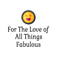 For the Love of All Things Fabulous
